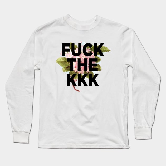 Fuck the KKK Long Sleeve T-Shirt by PaperKindness